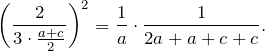 \[\left(\frac{2}{3\cdot\frac{a+c}{2}}\right)^2=\frac{1}{a}\cdot\frac{1}{2a+a+c+c}.\]