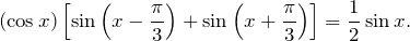 (\cos x)\left[\sin\left(x-\dfrac{\pi}{3}\right)+\sin\left(x+\dfrac{\pi}{3}\right)\right]=\dfrac{1}{2}\sin x.