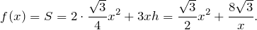 \[f(x)=S=2\cdot\frac{\sqrt{3}}{4}x^2+3xh=\frac{\sqrt{3}}{2}x^2+\frac{8\sqrt{3}}{x}.\]