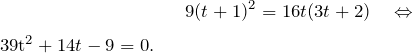 \[9(t+1)^2=16t(3t+2)\quad\Leftrightarrow\quad $39t^2+14t-9=0.\]