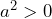 a^2>0