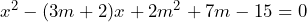 x^2-(3m+2)x+2m^2+7m-15=0