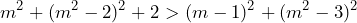 \[m^2+(m^2-2)^2+2>(m-1)^2+(m^2-3)^2\]