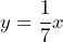 y=\dfrac{1}{7}x