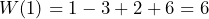 W(1)=1-3+2+6=6