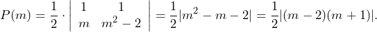 \[P(m)=\frac{1}{2}\cdot\left|\begin{array}{cc}1 & 1\\m & m^2-2 \end{array}\right|=\frac{1}{2}|m^2-m-2|=\frac{1}{2}|(m-2)(m+1)|.\]