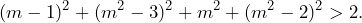 \[(m-1)^2+(m^2-3)^2+m^2+(m^2-2)^2>2.\]