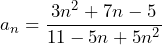 a_n=\dfrac{3n^2+7n-5}{11-5n+5n^2}