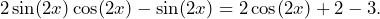 \[2\sin(2x)\cos(2x)-\sin(2x)=2\cos(2x)+2-3.\]