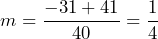 m=\dfrac{-31+41}{40}=\dfrac{1}{4}