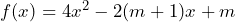 f(x)=4x^2-2(m+1)x+m