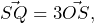 \[\vec{SQ}=3\vec{OS},\]