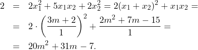 \begin{eqnarray*} 2&=&2x_1^2+5x_1x_2+2x_2^2=2(x_1+x_2)^2+x_1x_2=\nonumber\\ &=&2\cdot\left(\frac{3m+2}{1}\right)^2+\frac{2m^2+7m-15}{1}=\nonumber\\ &=&20m^2+31m-7.\nonumber \end{eqnarray*}