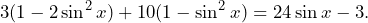 \[3(1-2\sin^2x)+10(1-\sin^2x)=24\sin x-3.\]