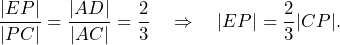 \[\frac{|EP|}{|PC|}=\frac{|AD|}{|AC|}=\frac{2}{3}\quad\Rightarrow\quad |EP|=\frac{2}{3}|CP|.\]