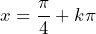 x=\dfrac{\pi}{4}+k\pi