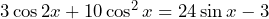 3\cos 2x+10\cos^2x=24\sin x-3