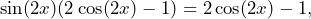 \[\sin(2x)(2\cos(2x)-1)=2\cos(2x)-1,\]