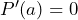 P'(a)=0