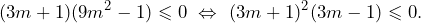 \[(3m+1)(9m^2-1)\leqslant 0\,\,\Leftrightarrow\,\,(3m+1)^2(3m-1)\leqslant 0.\]