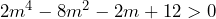 2m^4-8m^2-2m+12>0