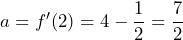 a=f'(2)=4-\dfrac{1}{2}=\dfrac{7}{2}