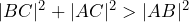 |BC|^2+|AC|^2>|AB|^2