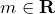 m\in\mathbf{R}