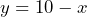 y=10-x