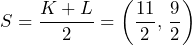 S=\dfrac{K+L}{2}=\left(\dfrac{11}{2},\,\dfrac{9}{2}\right)