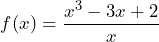 \[f(x)=\frac{x^3-3x+2}{x}\]