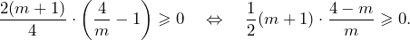 \[\dfrac{2(m+1)}{4}\cdot\left(\dfrac{4}{m}-1\right)\geqslant 0\quad\Leftrightarrow\quad \frac{1}{2}(m+1)\cdot \frac{4-m}{m}\geqslant 0.\]