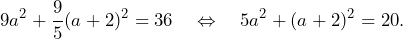 \[9a^2+\frac{9}{5}(a+2)^2=36\quad\Leftrightarrow\quad 5a^2+(a+2)^2=20.\]