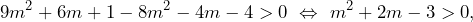 \[9m^2+6m+1-8m^2-4m-4>0\,\,\Leftrightarrow\,\, m^2+2m-3>0,\]