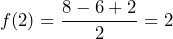 f(2)=\dfrac{8-6+2}{2}=2