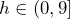 h\in(0,9]