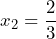 x_2=\dfrac{2}{3}