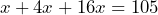 \[x+4x+16x=105\]