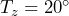 T_z=20^\circ