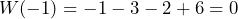 W(-1)=-1-3-2+6=0