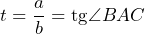 t=\dfrac{a}{b}=\text{tg}\angle BAC