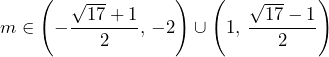 m\in\left(-\dfrac{\sqrt{17}+1}{2},\,-2\right)\cup\left(1,\,\dfrac{\sqrt{17}-1}{2}\right)