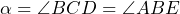 \alpha=\angle BCD=\angle ABE