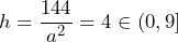 h=\dfrac{144}{a^2}=4\in(0,9]