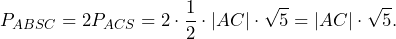 \[P_{ABSC}=2P_{ACS}=2\cdot\frac{1}{2}\cdot|AC|\cdot \sqrt{5}=|AC|\cdot\sqrt{5}.\]