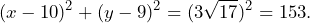 \[(x-10)^2+(y-9)^2=(3\sqrt{17})^2=153.\]