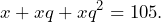 \[x+xq+xq^2=105.\]