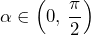 \alpha\in\left(0,\,\dfrac{\pi}{2}\right)