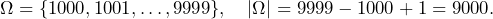 \[\Omega=\{1000,1001,\ldots,9999\},\quad |\Omega|=9999-1000+1=9000.\]