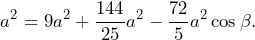 \[a^2=9a^2+\frac{144}{25}a^2-\frac{72}{5}a^2\cos\beta.\]